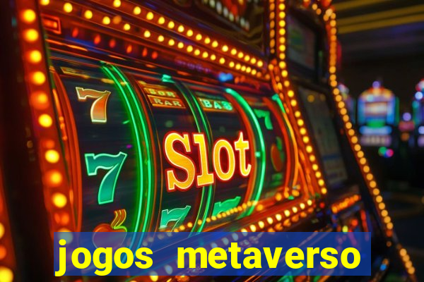 jogos metaverso para ganhar dinheiro